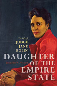 Title: Daughter of the Empire State: The Life of Judge Jane Bolin, Author: Jacqueline A. McLeod