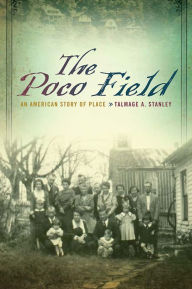 Title: The Poco Field: An American Story of Place, Author: Talmage A. Stanley