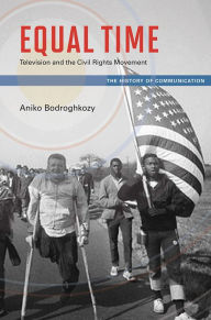 Title: Equal Time: Television and the Civil Rights Movement, Author: Aniko Bodroghkozy