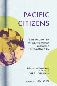 Title: Pacific Citizens: Larry and Guyo Tajiri and Japanese American Journalism in the World War II Era, Author: Larry S Tajiri