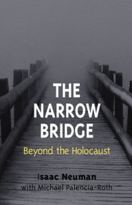 Title: The Narrow Bridge: Beyond the Holocaust, Author: Isaac Neuman