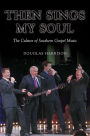 Then Sings My Soul: The Culture of Southern Gospel Music