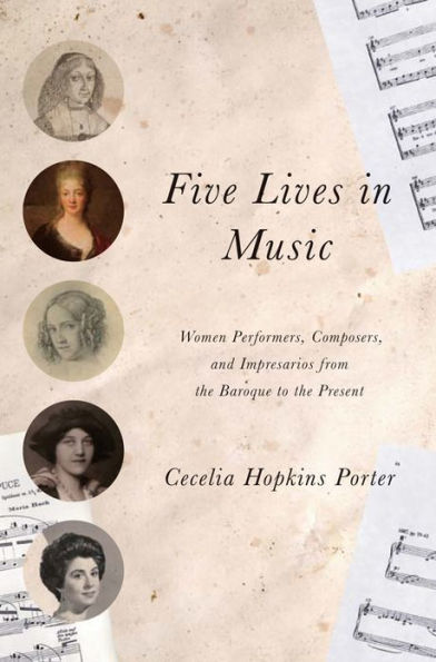 Five Lives in Music: Women Performers, Composers, and Impresarios from the Baroque to the Present