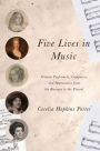 Five Lives in Music: Women Performers, Composers, and Impresarios from the Baroque to the Present