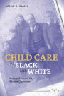 Child Care in Black and White: Working Parents and the History of Orphanages