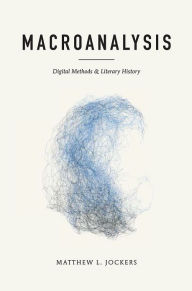 Title: Macroanalysis: Digital Methods and Literary History, Author: Matthew L. Jockers