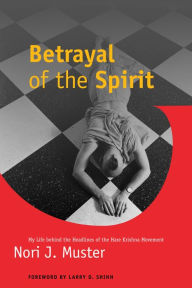 Title: Betrayal of the Spirit: My Life behind the Headlines of the Hare Krishna Movement, Author: Nori J. Muster