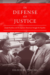 Title: In Defense of Justice: Joseph Kurihara and the Japanese American Struggle for Equality, Author: Eileen Tamura