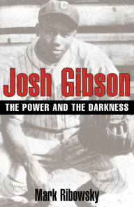 Title: Josh Gibson: The Power and the Darkness, Author: Mark Ribowsky