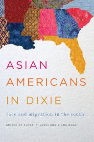 Title: Asian Americans in Dixie: Race and Migration in the South, Author: Khyati Y. Joshi