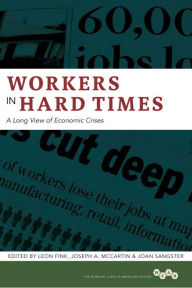 Title: Workers in Hard Times: A Long View of Economic Crises, Author: Leon Fink