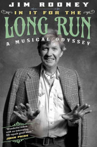 Title: In It for the Long Run: A Musical Odyssey, Author: Jim Rooney