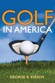 Title: Golf in America, Author: George B. Kirsch