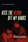 Kiss the Blood Off My Hands: On Classic Film Noir