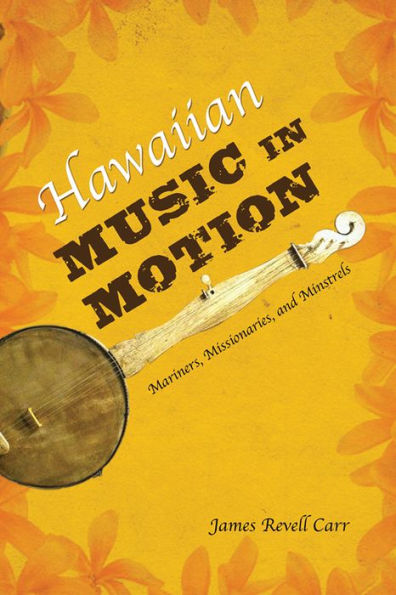 Hawaiian Music in Motion: Mariners, Missionaries, and Minstrels