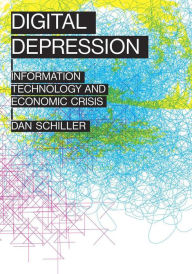 Title: Digital Depression: Information Technology and Economic Crisis, Author: Dan Schiller