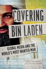 Title: Covering Bin Laden: Global Media and the World's Most Wanted Man, Author: Susan Jeffords