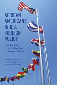 Title: African Americans in U.S. Foreign Policy: From the Era of Frederick Douglass to the Age of Obama, Author: Linda Heywood