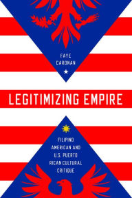 Title: Legitimizing Empire: Filipino American and U.S. Puerto Rican Cultural Critique, Author: Bunel