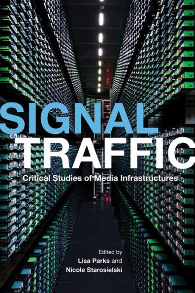 Signal Traffic: Critical Studies of Media Infrastructures