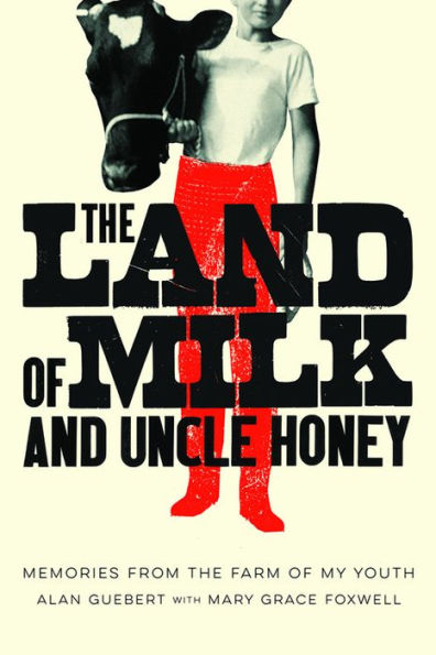 The Land of Milk and Uncle Honey: Memories from the Farm of My Youth