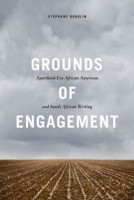 Title: Grounds of Engagement: Apartheid-Era African-American and South African Writing, Author: Stéphane Robolin