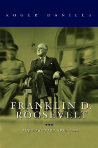 Title: Franklin D. Roosevelt: The War Years, 1939-1945, Author: Roger Daniels