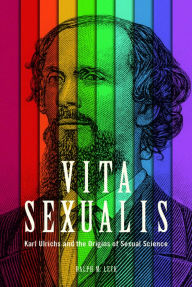 Title: Vita Sexualis: Karl Ulrichs and the Origins of Sexual Science, Author: Ralph M. Leck