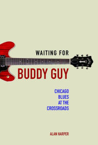 Title: Waiting for Buddy Guy: Chicago Blues at the Crossroads, Author: Charles E. McCormick