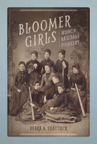 Title: Bloomer Girls: Women Baseball Pioneers, Author: Debra A Shattuck