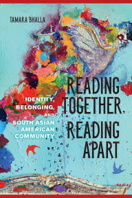 Title: Reading Together, Reading Apart: Identity, Belonging, and South Asian American Community, Author: Von Schlozer-C