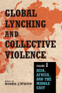 Global Lynching and Collective Violence: Volume 1: Asia, Africa, and the Middle East