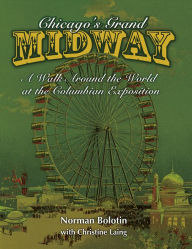 Title: Chicago's Grand Midway: A Walk around the World at the Columbian Exposition, Author: Norman Bolotin