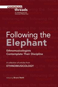 Title: Following the Elephant: Ethnomusicologists Contemplate Their Discipline, Author: Bruno Nettl