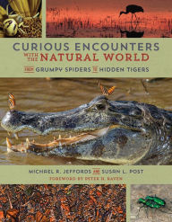 Title: Curious Encounters with the Natural World: From Grumpy Spiders to Hidden Tigers, Author: Michael Jeffords