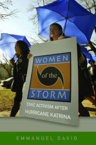 Title: Women of the Storm: Civic Activism after Hurricane Katrina, Author: Emmanuel David