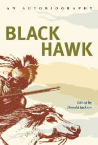 Title: Black Hawk: An Autobiography / Edition 1, Author: Black Hawk