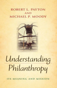Title: Understanding Philanthropy: Its Meaning and Mission, Author: Robert L. Payton