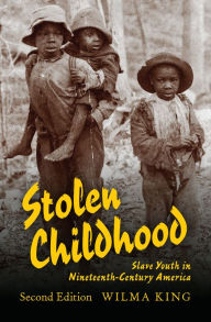 Title: Stolen Childhood: Slave Youth in Nineteenth-Century America, Author: Wilma King