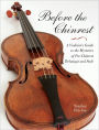 Before the Chinrest: A Violinist's Guide to the Mysteries of Pre-Chinrest Technique and Style