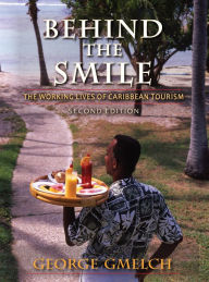 Title: Behind the Smile: The Working Lives of Caribbean Tourism, Author: George Gmelch