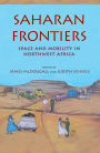 Saharan Frontiers: Space and Mobility in Northwest Africa