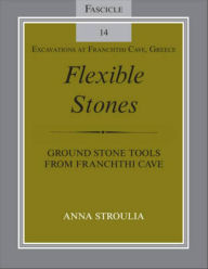 Title: Flexible Stones: Ground Stone Tools from Franchthi Cave, Fascicle 14, Excavations at Franchthi Cave, Greece, Author: Anna Stroulia