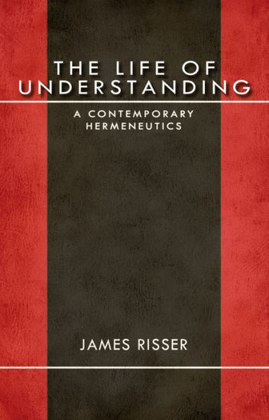 The Life of Understanding: A Contemporary Hermeneutics