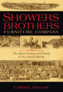 Showers Brothers Furniture Company: The Shared Fortunes of a Family, a City, and a University