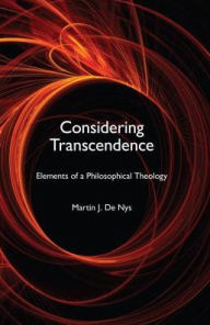 Title: Considering Transcendence: Elements of a Philosophical Theology, Author: Martin J. De Nys