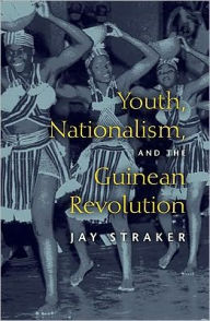 Title: Youth, Nationalism, and the Guinean Revolution, Author: James D. Straker