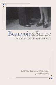 Title: Beauvoir and Sartre: The Riddle of Influence, Author: Christine Daigle