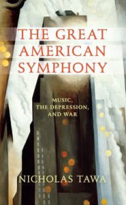 Title: The Great American Symphony: Music, the Depression, and War, Author: Nicholas Tawa