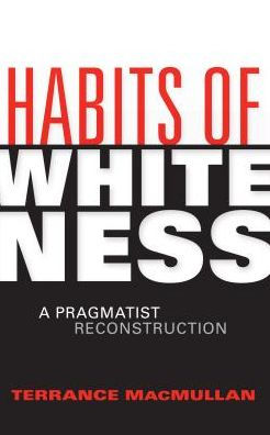 Habits of Whiteness: A Pragmatist Reconstruction